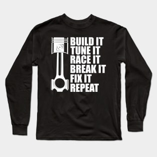 Drag Racing - Built it tune it race it break it fix it repeat w Long Sleeve T-Shirt